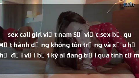 sex call girl việt nam Sự việc sex bị quay lén trong toilet: Một hành động không tôn trọng và xấu hổ đối với bất kỳ ai đang trải qua tình cảm tình dục riêng tư.