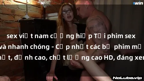 sex việt nam cưỡng hiếp Tải phim sex về máy miễn phí và nhanh chóng - Cập nhật các bộ phim mới nhất, đỉnh cao, chất lượng cao HD, đáng xem. Hãy trải nghiệm ngay!