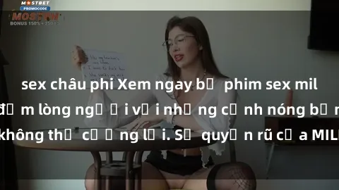 sex châu phi Xem ngay bộ phim sex milf hot nhất, làm say đắm lòng người với những cảnh nóng bỏng không thể cưỡng lại. Sự quyến rũ của MILF sẽ khiến bạn mãnh liệt!