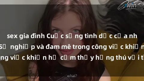 sex gia đình Cuộc sống tình dục của nhân viên văn phòng: Sự nghiệp và đam mê trong công việc khiến họ cảm thấy hứng thú với tình dục?