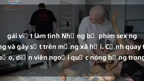 gái việt làm tình Những bộ phim sex ngoại quốc nổi tiếng và gây sốt trên mạng xã hội. Cảnh quay táo bạo, diễn viên ngoại quốc nóng bỏng trong các tác phẩm đỉnh cao.