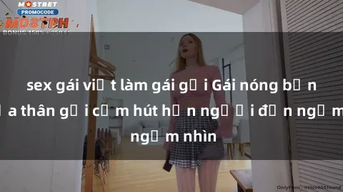 sex gái việt làm gái gọi Gái nóng bỏng khỏa thân gợi cảm hút hồn người đến ngắm nhìn
