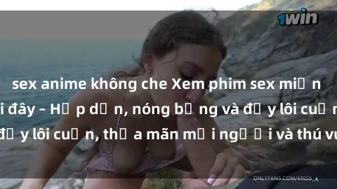 sex anime không che Xem phim sex miễn phí online ngay tại đây – Hấp dẫn, nóng bỏng và đầy lôi cuốn, thỏa mãn mọi người và thú vui của bạn!